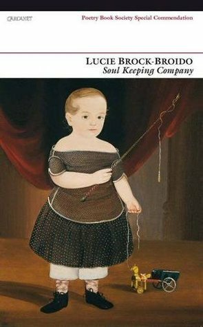 Soul Keeping Company: Selected Poems by Lucie Brock-Broido
