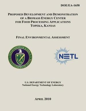 Proposed Development and Demonstration of a Biomass Energy Center for Food Processing Applications, Topeka, Kansas - Final Environmental Assessment (D by National Energy Technology Laboratory, U. S. Department of Energy