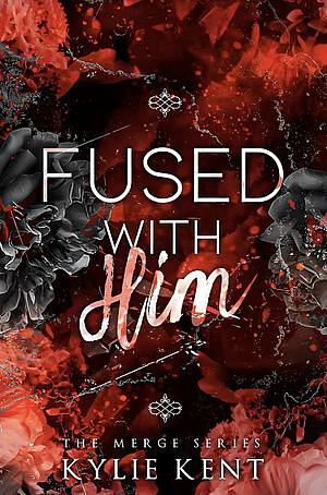 Fused With him by Kylie Kent
