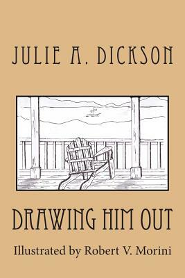 Drawing Him Out by Julie A. Dickson