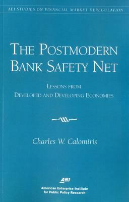 The Postmodern Bank Safety Net: Lessons from Developed and Developing Economies (AEI Studies on Financial Market Deregulation) by Charles W. Calomiris