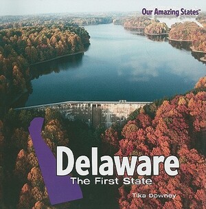 Delaware: The First State by Tika Downey