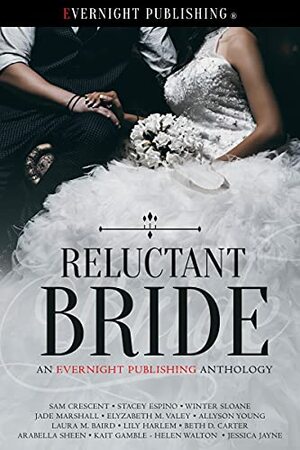 Reluctant Bride by Kait Gamble, Allyson Young, Jessica Jayne, Winter Sloane, Jade Marshall, Stacey Espino, Helen Walton, Elyzabeth M. Valey, Arabella Sheen, Lily Harlem, Sam Crescent, Laura M. Baird, Beth D. Carter