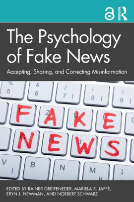 The Psychology of Fake News: Accepting, Sharing, and Correcting Misinformation by Mariela Jaffe, Norbert Schwarz, Rainer Greifeneder, Eryn Newman