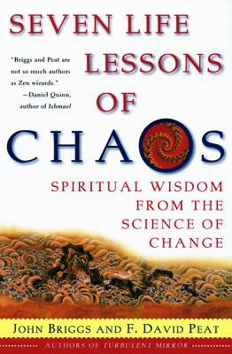 Seven Life Lessons of Chaos: Spiritual Wisdom from the Science of Change by F. David Peat, John Briggs