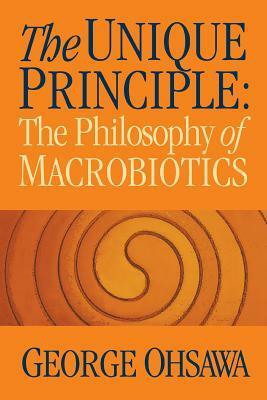 Unique Principle Philosophy of Macrobiotics by George Ohsawa