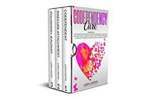 CODEPENDENCY CURE: 3 BOOKS IN 1: CODEPENDENT, INSECURE ATTACHMENT, POLYAMORY & JEALOUSY. SIMPLE RECOVERY GUIDE WITH HEALTHY DETACHMENT STRATEGIES TO IMPROVE ... YOUR RELATIONSHIPS & BOOST YOUR SELF ESTEEM by Lara Carter