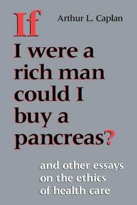 If I Were a Rich Man Could I Buy a Pancreas? by Arthur L. Caplan
