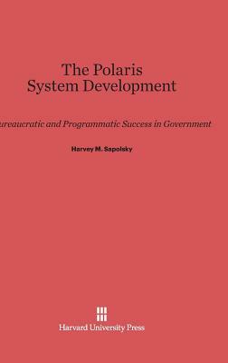 The Polaris System Development by Harvey M. Sapolsky