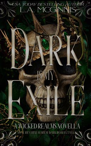 Dark Is My Exile by L.A. McGinnis