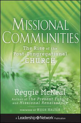 Missional Communities: The Rise of the Post-Congregational Church by Reggie McNeal