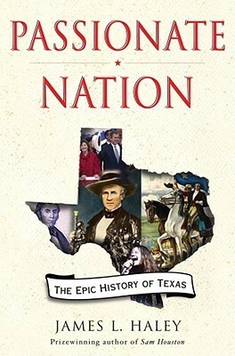 Passionate Nation: The Epic History of Texas by James L. Haley