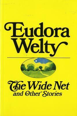 The Wide Net and Other Stories by Eudora Welty