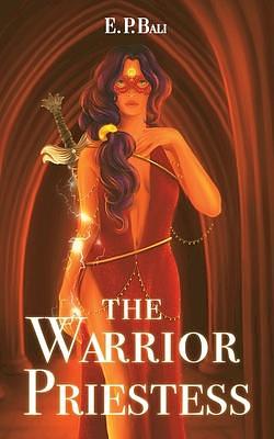 The Warrior Priestess: An enemies to lovers fae fantasy by E.P. Bali, E.P. Bali