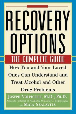 Recovery Options: The Complete Guide by Joseph Volpicelli, Maia Szalavitz