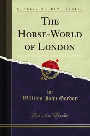 The Horse-World of London by W. J. Gordon