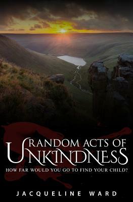 Random Acts of Unkindness by Jacqueline Ward