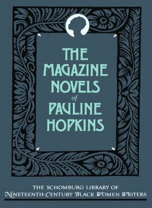 The Magazine Novels of Pauline Hopkins: (including Hagar's Daughter, Winona, and of One Blood) by Pauline Elizabeth Hopkins