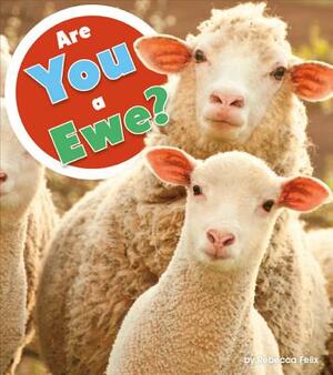 Are You a Ewe? by Rebecca Felix