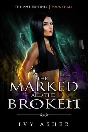The Marked and the Broken by Ivy Asher