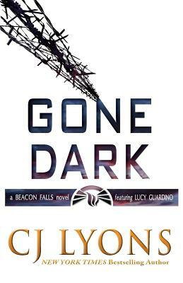 Gone Dark: a Beacon Falls Thriller featuring Lucy Guardino by C.J. Lyons