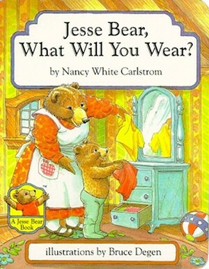 Jesse Bear, What Will You Wear? by Nancy White Carlstrom