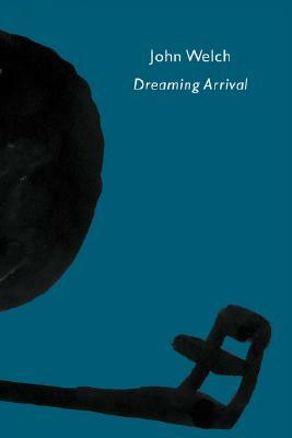 Dreaming Arrival by John Welch