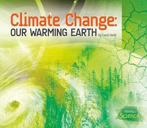 Climate Change: Our Warming Earth by Carol Hand