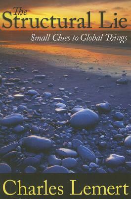 Structural Lie: Small Clues to Global Things by Charles C. Lemert