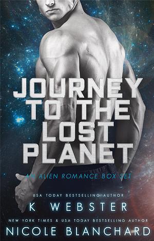 Journey to The Lost Planet: An Alien Romance Box Set by Nicole Blanchard, K Webster