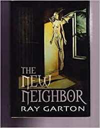 The New Neighbor by Ray Garton