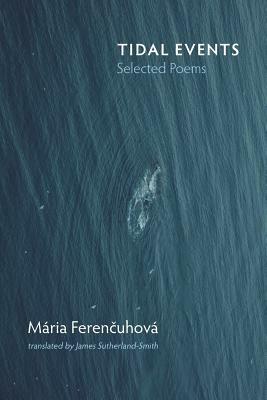 Tidal Events: Selected Poems by Maria Ferencuhova