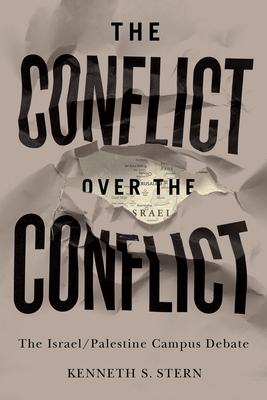 The Conflict Over the Conflict: The Israel/Palestine Campus Debate by Kenneth S Stern, Nadine Strossen