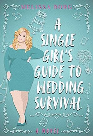 A Single Girl's Guide to Wedding Survival by Melissa Borg