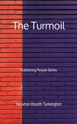 The Turmoil - Publishing People Series by Booth Tarkington