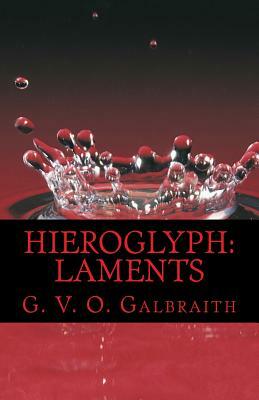 hieroglyph: laments by G. V. O. Galbraith