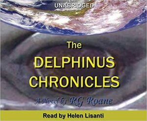 The Delphinus Chronicles by Helen Lisanti, Richard G. Roane