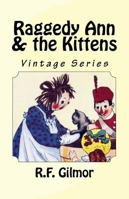 Raggedy Ann & the Kittens: Vintage Series by R. F. Gilmor