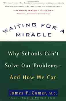 Waiting for a Miracle: Why Schools Can't Solve Our Problems-- and How We Can by James P. Comer