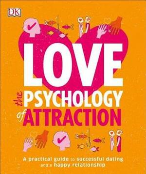 Love: The Psychology of Attraction by Megan Kaye, Leslie Becker-Phelps