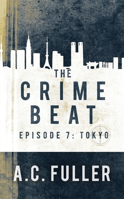 The Crime Beat: Tokyo by A.C. Fuller