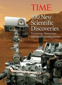 TIME 100 New Scientific Discoveries: Fascinating, Momentous, and Mind-Expanding Stories by Time-Life Books