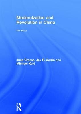 Modernization and Revolution in China by June Grasso, Michael Kort, Jay P. Corrin