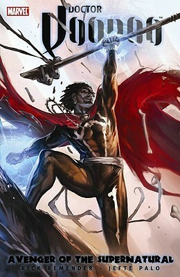 Doctor Voodoo: Avenger of the Supernatural by Jefte Palo, Rick Remender