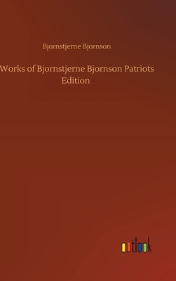 Works of Bjornstjerne Bjornson Patriots Edition by Bjørnstjerne Bjørnson