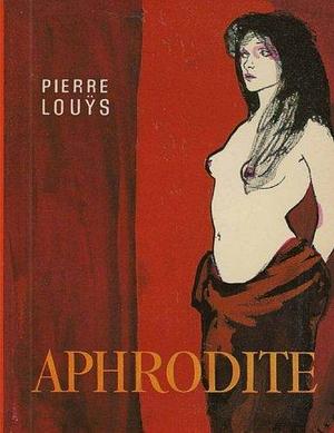 Aphrodite by Pierre Louys by Pierre Louÿs, Pierre Louÿs