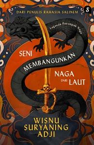 Legenda Perompak Naga: Seni Membangunkan Naga dari Laut by Wisnu Suryaning Adji