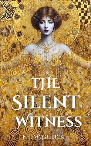 The Silent Witness: A Psychological Thriller of Art, Murder, and Betrayal by K. J. McGillick
