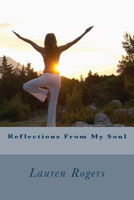 Reflections From My Soul by Lauren Rogers