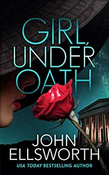 Girl, Under Oath by John Ellsworth